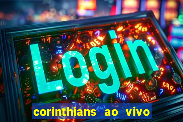 corinthians ao vivo multi canais